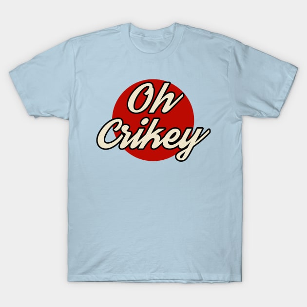 Oh Crikey T-Shirt by n23tees